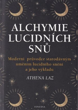 Alchymie lucidních snů - Moderní průvodce starodávným uměním lucidního snění a jeho výklad