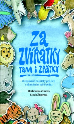 Za zvířátky tam i zpátky - Ilustrované básničky pro děti o skutečném světě zvířat