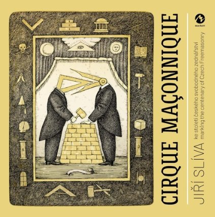 Cirque Maconnique ke století českého svobodného zednářství / marking the centenary of Czec