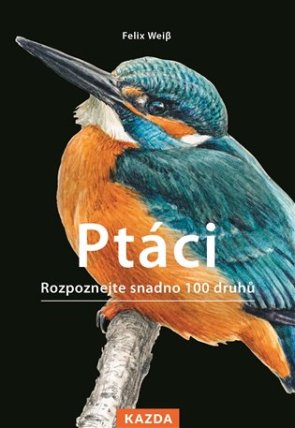 Ptáci - Rozpoznejte snadno 100 druhů