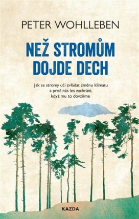 Než stromům dojde dech - Jak se stromy učí zvládat změnu klimatu a proč nás les zachrání, 