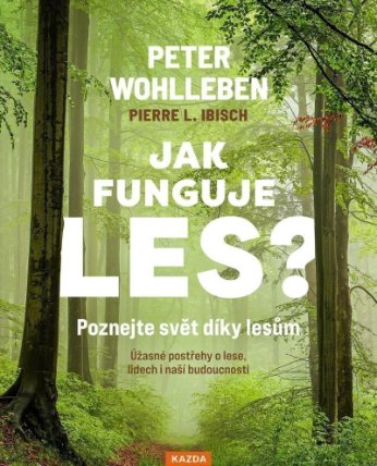 Jak funguje les? Poznejte svět díky lesům - Úžasné postřehy o lese, lidech i naší budoucno