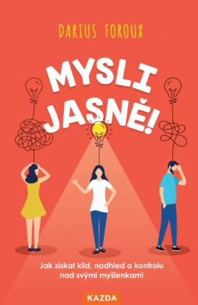 Mysli jasně! - Jak získat klid, nadhled a kontrolu nad svými myšlenkami