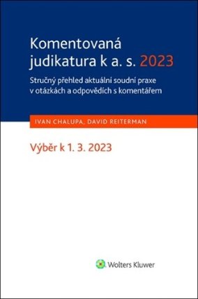 Komentovaná judikatura k a. s. 2023 - Stručný přehled aktuální soudní praxe v otázkách a o