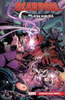 Deadpool, miláček publika 6 - Dokud nás smrt...