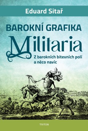Barokní grafika Militaria - Z barokních bitevních polí a něco navíc