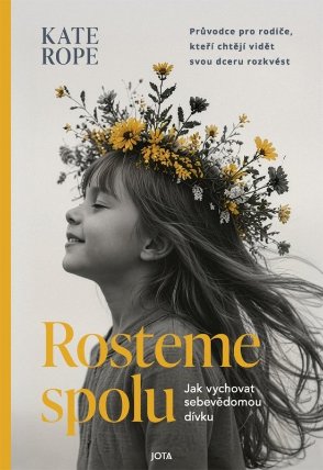 Rosteme spolu - Jak vychovat sebevědomou dívku