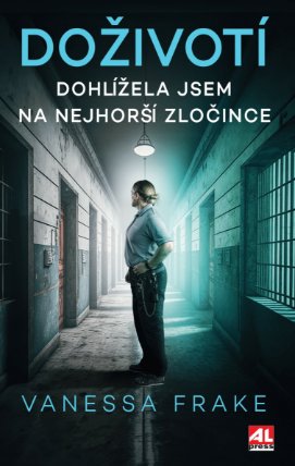 DOŽIVOTÍ - Dohlížela jsem na nejhorší zločince