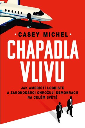 Chapadla vlivu - Jak američtí lobbisté a zákonodárci ohrožují demokracii na celém světě