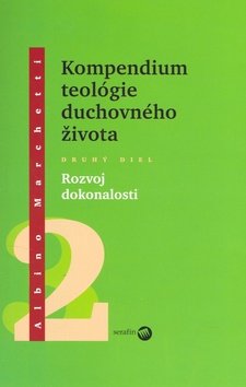 Kompendium teológie duchovného života Druhý diel 2 - Rozvoj dokonalosti