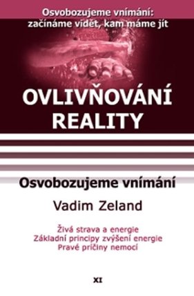 Ovlivňování reality 11 - Osvobodzujeme vnímání
