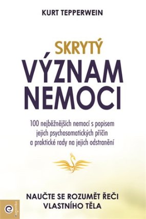 Skrytý význam nemocí - Naučte se rozumět řeči vlastního těla