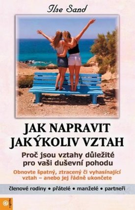 Jak napravit jakýkoliv vztah
 - Proč jsou vztahy důležité pro vaši duševní pohodu