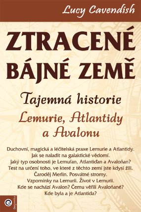 Ztracené bájné země - Tajemná historie Lemurie, Atlantidy a Avalonu
