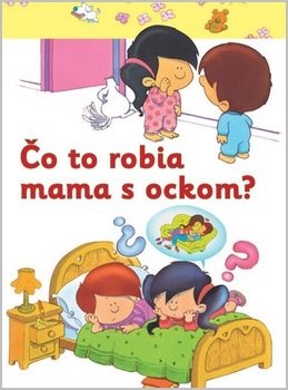 Čo to robia mama s ockom?