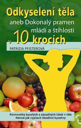Odkyselení těla aneb Dokonalý pramen mládí a štíhlosti v 10 krocích