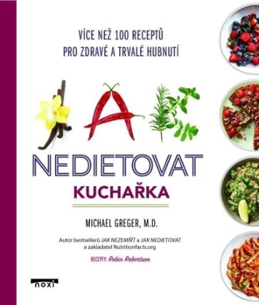 Jak nedietovat - Kuchařka více než 100 receptů pro zdravé a trvalé hubnutí