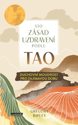 Sto zásad uzdravení podle TAO - Duchovní moudrost pro zajímavou dobu
