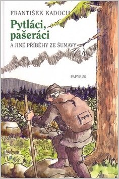 Pytláci, pašeráci a jiné příběhy ze Šumavy