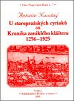 U staropražských cyriaců čili Kronika zaniklého kláštera 1256-1925