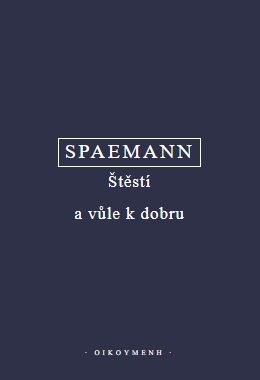 Štěstí a vůle k dobru (pokus o etiku)