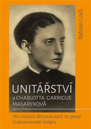 Unitářství a Charlotta Garrigue Masaryková - Vliv manželů Masarykových na genezi českoslov