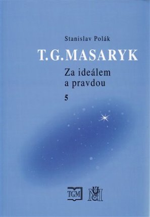 T.G.Masaryk - Za ideálem a pravdou 5