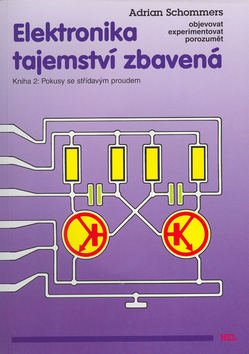 Elektronika tajemství zbavená - Kniha 2: Pokusy se střídavým proudem