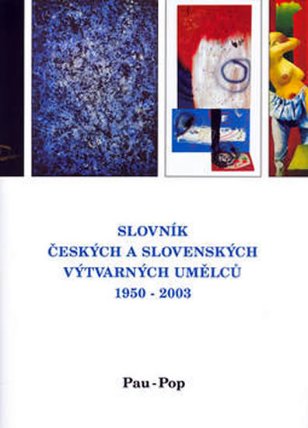 Slovník českých a slovenských výtvarných umělců 1950 - 2003 11. díl (Pau-Pop)