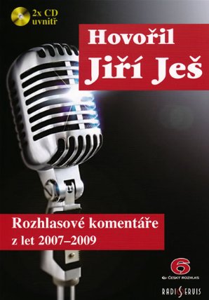 Hovořil Jiří Ješ - Rozhlasové komentáře z let 2007-2009 + 2CD