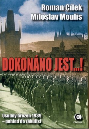 Dokonáno jest...! - Osudný březen 1939 - pohled do zákulisí