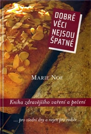Dobré věci nejsou špatné. Kniha zdravějšího vaření a pečení