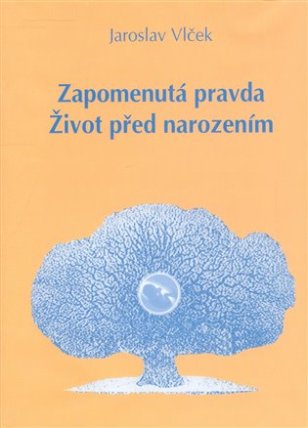 Zapomenutá pravda. Život před narozením
