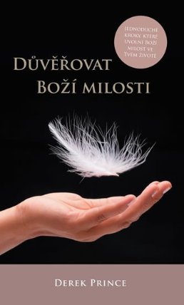 Důvěřovat Boží milosti - Jednoduché kroky, které uvolní boží milost ve tvém životě
