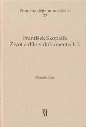 František Skopalík. Život a dílo v dokumentech I.
