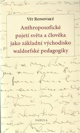 Anthroposofické pojetí světa a člověka jako základní východisko waldorfské pedagogiky