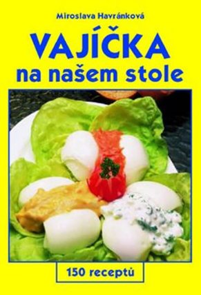 Vajíčka na našem stole - 150 receptů