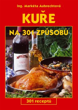 Kuře na 301 způsobů - 301 receptů