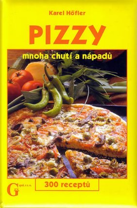 Pizzy mnoha chutí a nápadů - 300 receptů