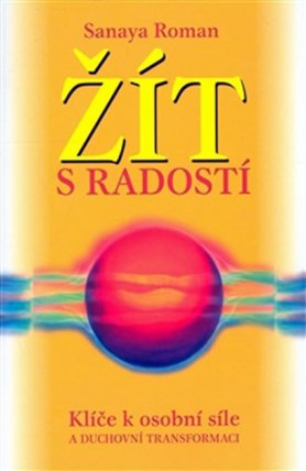 Žít s radostí - Klíče k osobní síle a duchovní transformaci
