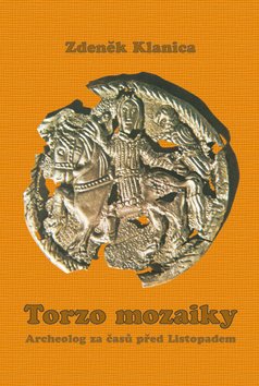 Torzo mozaiky - Archeolog za časů před Listopadem