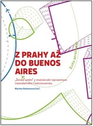 Z Prahy až do Buenos Aires - „Ženské umění“ a mezinárodní reprezentace meziválečného Česko
