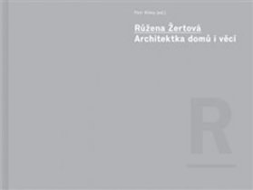 Růžena Žertová - Architektka domů i věcí