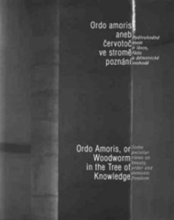 Ordo amoris aneb Červotoč ve stromě poznání / Ordo Amoris, or Woodworm in the Tree of Knowledge