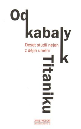 Od kabaly k Titaniku - Deset studií nejen z dějin umění