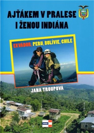 Ajťákem v pralese a ženou indiána - Ekvádoru, Peru, Bolívie, Chile