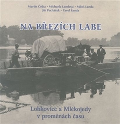 Na březích Labe - Lobkovice a Mlékojedy v proměnách času