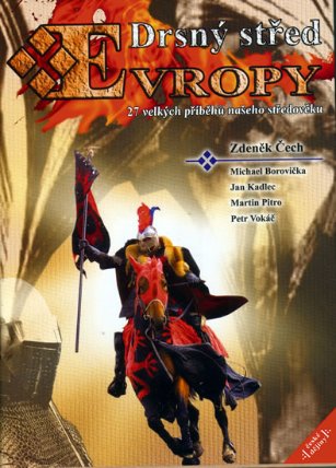 Drsný střed Evropy - 27 velkých příběhů našeho středověku