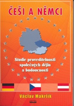 Česi a Němci - Studie proveditelnosti společných dějin a budoucnosti