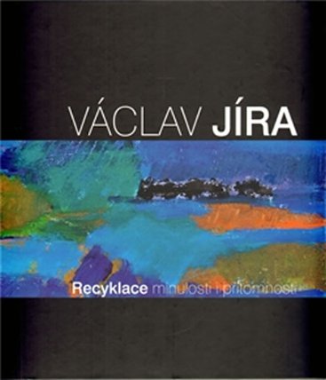 Václav Jíra - Recyklace minulosti i přítomnosti